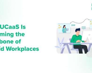 UCaaS Is Becoming the Backbone of Hybrid Workplaces
