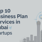 Top 10 Business Plan Services in Dubai for Startups