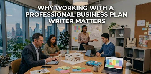 Why Working with a Professional Business Plan Writer Matters